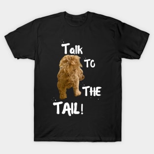 TALK TO THE TAIL! (for dark background) T-Shirt